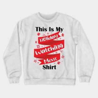 This is my holiday watching movie shirt, funny christmas gift ideas Crewneck Sweatshirt